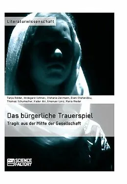 E-Book (epub) Das bürgerliche Trauerspiel. Tragik aus der Mitte der Gesellschaft von Tanja Ridder, Hildegard Schnell, Stefanie Zellmann