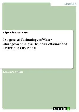 E-Book (pdf) Indigenous Technology of Water Management in the Historic Settlement of Bhaktapur City, Nepal von Dipendra Gautam