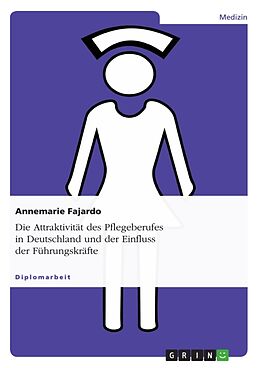 Kartonierter Einband Die Attraktivität des Pflegeberufes in Deutschland und der Einfluss der Führungskräfte von Annemarie Fajardo