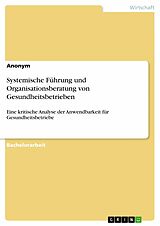 E-Book (epub) Systemische Führung und Organisationsberatung von Gesundheitsbetrieben von Daniela Hog