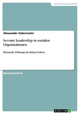 Kartonierter Einband Servant Leadership in sozialen Organisationen von Alexander Ostermeier