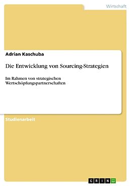 Kartonierter Einband Die Entwicklung von Sourcing-Strategien von Adrian Kaschuba