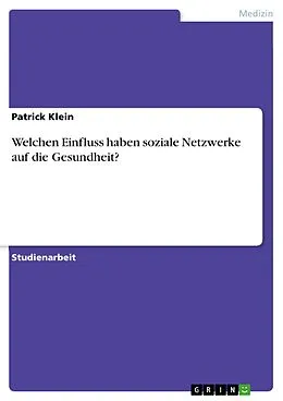 E-Book (pdf) Welchen Einfluss haben soziale Netzwerke auf die Gesundheit? von Patrick Klein