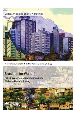 E-Book (epub) Brasilien im Wandel. Politik zwischen sozialem Chaos und Wirtschaftsaufschwung von Christoph Blepp, Esther Kemmer, Dominic Vaas
