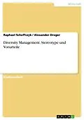 E-Book (pdf) Diversity Management. Stereotype und Vorurteile von Raphael Scheffczyk, Alexander Dreger