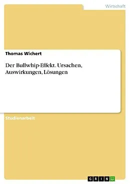 E-Book (pdf) Der Bullwhip-Effekt. Ursachen, Auswirkungen, Lösungen von Thomas Wichert