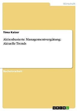 Kartonierter Einband Aktienbasierte Managementvergütung: Aktuelle Trends von Timo Kaiser