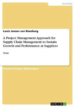 E-Book (pdf) A Project Management Approach for Supply Chain Management to Sustain Growth and Performance at Suppliers von Louis Jansen Van Rensburg
