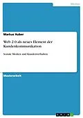 E-Book (pdf) Web 2.0 als neues Element der Kundenkommunikation von Markus Huber