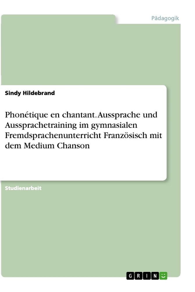 Phonetique En Chantant Aussprache Und Aussprachetraining Im Gymnasialen Fremdsprachenunterricht Franzosisch Mit Dem Medium Chanson Sindy Hildebrand Buch Kaufen Ex Libris