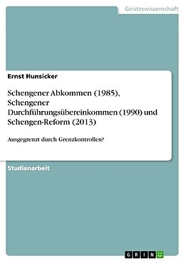 Kartonierter Einband Schengener Abkommen (1985), Schengener Durchführungsübereinkommen (1990) und Schengen-Reform (2013) von Ernst Hunsicker