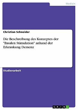 E-Book (epub) Die Beschreibung des Konzeptes der "Basalen Stimulation" anhand der Erkrankung Demenz von Christian Schneider