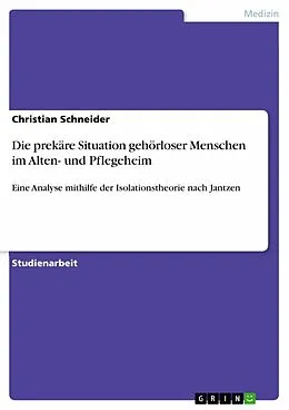 E-Book (epub) Die prekäre Situation gehörloser Menschen im Alten- und Pflegeheim von Christian Schneider