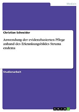 E-Book (pdf) Anwendung der evidenzbasierten Pflege anhand des Erkrankungsbildes Struma endema von Christian Schneider