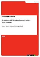 Kartonierter Einband Greening Aid. Why Do Countries Give More or Less? von Paul-Jasper Dittrich