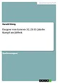 E-Book (pdf) Exegese von Genesis 32, 23-33: Jakobs Kampf am Jabbok von Harald König
