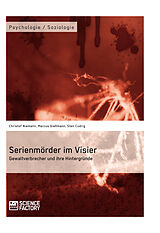 E-Book (pdf) Serienmörder im Visier. Gewaltverbrecher und ihre Hintergründe von Christof Niemann, Sten Cudrig, Marcus Gießmann