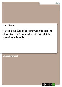 Kartonierter Einband Haftung für Organisationsverschulden im chinesischen Krankenhaus im Vergleich zum deutschen Recht von LIU Zhiyang