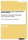 E-Book (pdf) Comparative Advantage of Sub-Sahara African Exports in China von Stephen Bodybobton Antwi, Michael Mitchell Omoruyi Ehizuelen
