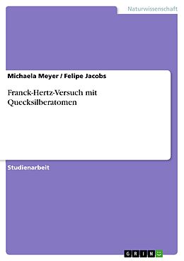 E-Book (pdf) Franck-Hertz-Versuch mit Quecksilberatomen von Michaela Meyer, Felipe Jacobs