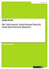 Kartonierter Einband Die "mita minera" nach Guaman Poma de Ayala: Eine Form der Sklaverei? von Janike Kyritz