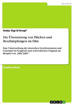 Kartonierter Einband Die Übersetzung von Flüchen und Beschimpfungen im Film von Antje Sigrid Kropf
