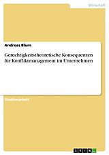 Kartonierter Einband Gerechtigkeitstheoretische Konsequenzen für Konfliktmanagement im Unternehmen von Andreas Blum
