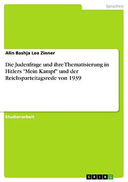 Kartonierter Einband Die Judenfrage und ihre Thematisierung in Hitlers "Mein Kampf" und der Reichsparteitagsrede von 1939 von Alin Bashja Lea Zinner