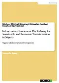 E-Book (pdf) Infrastructure Investment: The Pathway for Sustainable and Economic Transformation in Nigeria von Michael Mitchell Omoruyi Ehizuelen, Antwi Stephen Bodybobton