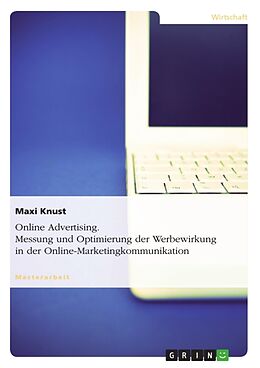 Kartonierter Einband Online Advertising. Messung und Optimierung der Werbewirkung in der Online-Marketingkommunikation von Maxi Knust