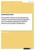 E-Book (pdf) Preispolitik: Einfluss der Preisgestaltung auf den Unternehmenserfolg am Beispiel des Unternehmensplanspiels TOPSIM - Business Development Anlagenbau von Guido Martins Kück