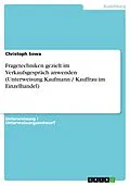 E-Book (epub) Fragetechniken gezielt im Verkaufsgespräch anwenden (Unterweisung Kaufmann / Kauffrau im Einzelhandel) von Christoph Sowa
