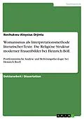 E-Book (pdf) Womanismus als Interpretationsmethode literarischer Texte. Die Religiöse Struktur moderner Frauenbilder bei Heinrich Böll. von Ikechukwu Aloysius Orjinta