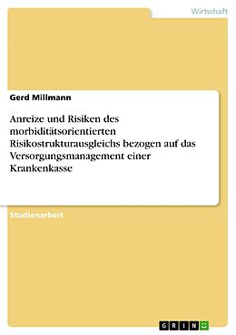 E-Book (pdf) Anreize und Risiken des morbiditätsorientierten Risikostrukturausgleichs bezogen auf das Versorgungsmanagement einer Krankenkasse von Gerd Millmann