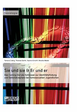 E-Book (epub) Sie und sie & Er und er. Das Coming-Out als Schlüssel zur Identitätsfindung und Selbstakzeptanz bei homosexuellen Jugendlichen von Yasmin Einloft, Tamara Liebig, Thomas Gerth