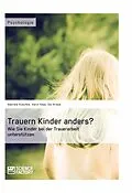 E-Book (pdf) Trauern Kinder anders? Wie Sie Kinder bei der Trauerarbeit unterstützen von Gabriele Kuschke, Karin Haas, Isa Straub