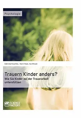 E-Book (pdf) Trauern Kinder anders? Wie Sie Kinder bei der Trauerarbeit unterstützen von Gabriele Kuschke, Karin Haas, Isa Straub