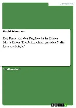 E-Book (pdf) Die Funktion des Tagebuchs in Rainer Maria Rilkes "Die Aufzeichnungen des Malte Laurids Brigge" von David Schumann