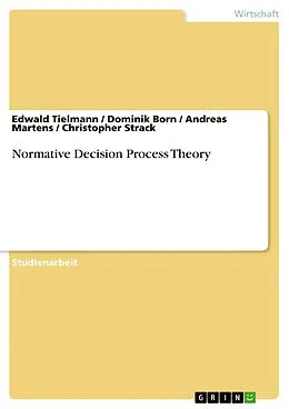 E-Book (pdf) Normative Decision Process Theory von Edwald Tielmann, Dominik Born, Andreas Martens