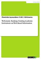 E-Book (pdf) Webomatic Ranking: Grading Academic Institutions on Web Based Information von Chaminda Jayasundara, E. M. C. Edirimanna
