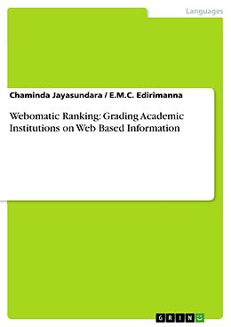 E-Book (pdf) Webomatic Ranking: Grading Academic Institutions on Web Based Information von Chaminda Jayasundara, E. M. C. Edirimanna