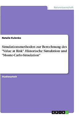 Kartonierter Einband Simulationsmethoden zur Berechnung des "Value at Risk". Historische Simulation und "Monte-Carlo-Simulation" von Natalie Kulenko