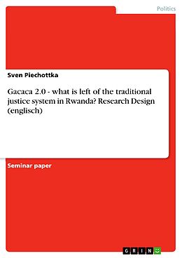 eBook (pdf) Gacaca 2.0 - what is left of the traditional justice system in Rwanda? Research Design (englisch) de Sven Piechottka