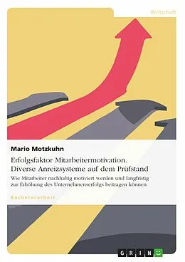 E-Book (epub) Erfolgsfaktor Mitarbeitermotivation. Diverse Anreizsysteme auf dem Prüfstand von Mario Motzkuhn