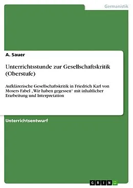 E-Book (pdf) Unterrichtsstunde zur Gesellschaftskritik (Oberstufe) von A. Sauer