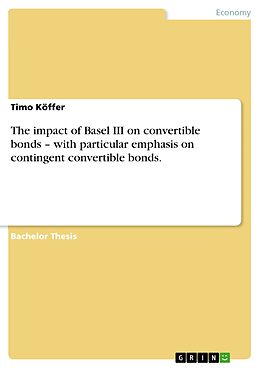 eBook (epub) The impact of Basel III on convertible bonds - with particular emphasis on contingent convertible bonds. de Timo Köffer