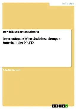 E-Book (pdf) Internationale Wirtschaftsbeziehungen innerhalb der NAFTA von Hendrik-Sebastian Schmitz