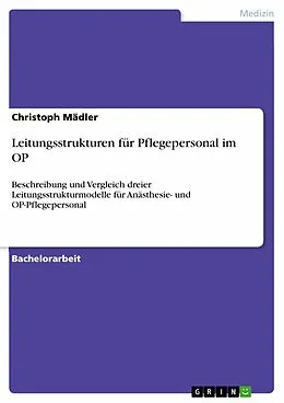 E-Book (epub) Leitungsstrukturen für Pflegepersonal im OP von Christoph Mädler