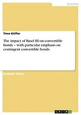 Kartonierter Einband The impact of Basel III on convertible bonds - with particular emphasis on contingent convertible bonds. von Timo Köffer