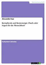 E-Book (pdf) Kernphysik und Kernenergie. Fluch oder Segen für die Menschheit? von Alexandre Faar
